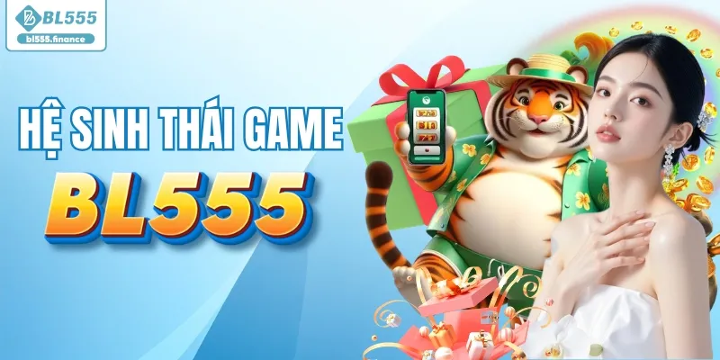 BL555 sở hữu hệ sinh thái game cực đa dạng