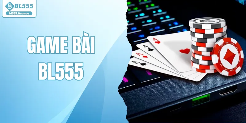 Game Bài BL555 - Chinh Phục Bàn Cược Trí Tuệ Mỗi Ngày