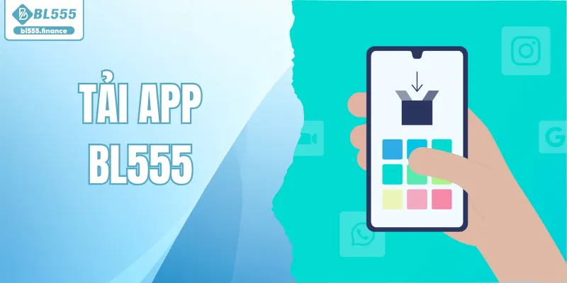 Tải App BL555 Mở Ra Không Gian Cá Cược Đỉnh Cao